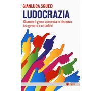 Ludocrazia. Quando Il Gioco Accorcia Le Distanze Tra Governo E Cittadini - 2024