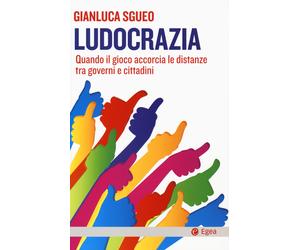 Ludocrazia. Quando il gioco accorcia le distanze tra governo e cittadini -...