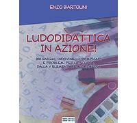 LUDODIDATTICA IN AZIONE!: 200 ENIGMI, INDOVINELLI, ROMPICAPI E PROBLEMI PER LA SCUOLA, DALLA V ELEMENTARE ALLA I MEDIA