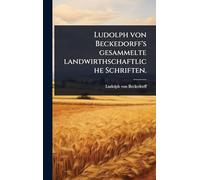 Ludolph von Beckedorff's gesammelte landwirthschaftliche Schriften.