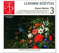 Ludomir Rozycki : L'œuvre pour piano, vol. 3. Seferinova.