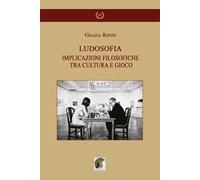 Ludosofia. Implicazioni filosofiche tra cultura e gioco