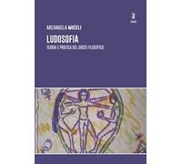 Ludosofia. Teoria e pratica del gioco filosofico