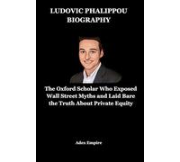 LUDOVIC PHALIPPOU BIOGRAPHY: The Oxford Scholar Who Exposed Wall Street Myths and Laid Bare the Truth About Private Equity