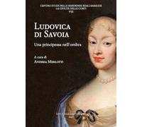 Ludovica di Savoia. Una principessa nell'ombra