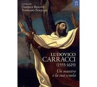 Ludovico Carracci (1555-1619). Un maestro e la sua scuola