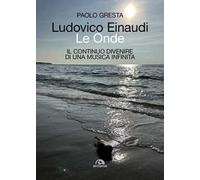 Ludovico Einaudi. Le onde. Il continuo divenire di una musica infinita