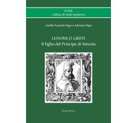 Ludovico Gritti. Il figlio del principe di Venezia - [Edizioni dell'Orso]