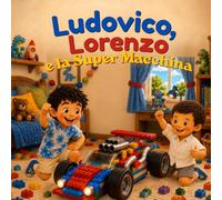 Ludovico, Lorenzo e "la super macchina": Un racconto illustrato per bambini tra i 5 e 7 anni per imparare il valore dello stare insieme divertendosi