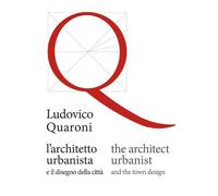 Ludovico Quaroni The architect/urbanist and the town design (Tascabile)