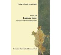 Ludus e iocus. Percorsi di ludicità nella lingua latina