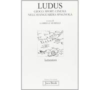 Ludus. Gioco, sport, cinema nell'avanguardia spagnola