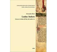 Ludus/ludere. Giocare in Italia alla fine del Medio Evo