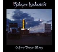 LUDWICK, ROBYN - OUT OF THESE BLUES