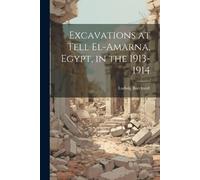Ludwig 1863-1938 Bo Excavations at Tell El-Amarna, Egypt, in the 19 (Tascabile)