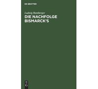Ludwig Bamberger Die Nachfolge Bismarck's (Copertina rigida)