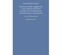 Ludwig Binswanger. Esperienza della soggettività e trascendenza dell'altro. I margini di un'esplorazione fenomenologico-psichiatrica