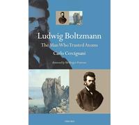 Ludwig Boltzmann: The Man Who Trusted Atoms [Lingua inglese]
