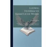 Ludwig Feuerbach Ludwig Feuerbachs Sämmtliche Werke (Tascabile)