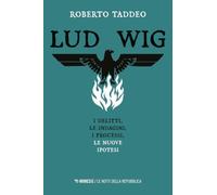 Ludwig. Gli omicidi, le indagini, i processi, le nuove ipotesi