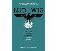 Ludwig. Gli omicidi, le indagini, i processi, le nuove ipotesi