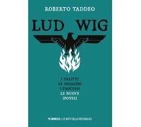 Ludwig. Gli omicidi, le indagini, i processi, le nuove ipotesi - Taddeo Roberto