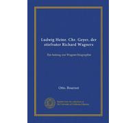 Ludwig Heinr. Chr. Geyer - der Stiefvater Richard Wagners. Ein Beitrag zur Wagner-Biographie.