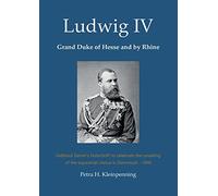 Petra H Kleinpenning Ludwig IV, Grand Duke of Hesse and by Rhine (Tascabile)