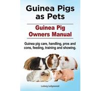 Ludwig Ledgewoo Guinea Pigs as Pets. Guinea Pig Owners Manual. Guine (Tascabile)