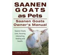 Ludwig Lorrick Saanen Goats as Pets. Saanen Goats Owners Manual. Saa (Tascabile)