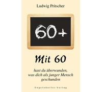 Ludwig Pritsche Mit 60 hast du überwunden, was dich als junger Mensc (Tascabile)