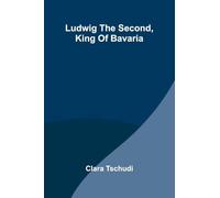 Ludwig the Second, King of Bavaria