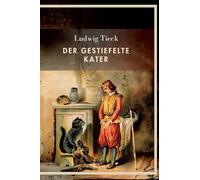 Ludwig Tieck: Der gestiefelte Kater. Vollständige Neuausgabe
