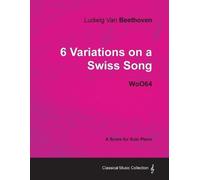 Ludwig van Beet Ludwig Van Beethoven - 6 Variations on a Swiss Song (Tascabile)