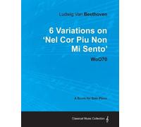 Ludwig van Beet Ludwig Van Beethoven - 6 Variations on 'Nel Cor Piu (Tascabile)