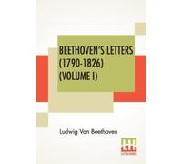 Ludwig Van Beethoven Beethoven's Letters (1790-1826) (Volume I) (Tascabile)