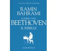 Ludwig van Beethoven. Il ribelle - Bahrami Ramin
