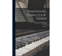 Ludwig Van Beethoven Symphonies, Piano, Four-hands (Tascabile)