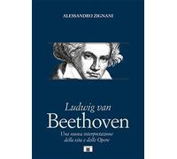 Libri Alessandro Zignani - Ludwig Van Beethoven. Una Nuova Interpretazione Della
