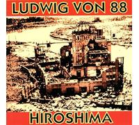 Ludwig Von 88 - Hiroshima
