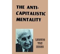 Ludwig Von Mises The Anti-Capitalistic Mentality (Tascabile)