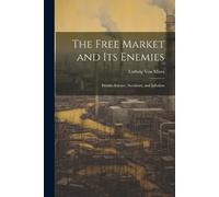 Ludwig Von Mises The Free Market and its Enemies (Tascabile)