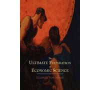 Ludwig Von Mises The Ultimate Foundation of Economic Science (Tascabile)