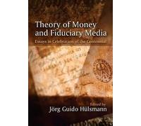 Ludwig von Mise Theory of Money and Fiduciary Media: Essays in Celeb (Tascabile)