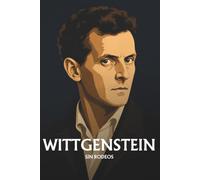 Ludwig Wittgenstein sin rodeos: Lo esencial de su filosofía