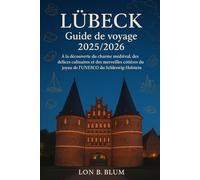 Lübeck Guide de voyage 2025/2026: À la découverte du charme médiéval, des délices culinaires et des merveilles côtières du joyau de l'UNESCO du Schleswig-Holstein