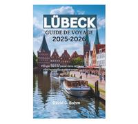 LÜBECK GUIDE DE VOYAGE 2025-2026: Plongez dans le passé dans cette ville hanséatique pittoresque