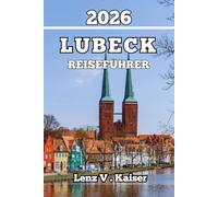 LÜBECK REISEFÜHRER: Insidertipps, Geheimtipps und praktische Ratschläge für Reisende