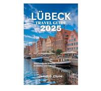LÜBECK TRAVEL GUIDE 2025: Eine Fundgrube an Kunst, Architektur und Ambiente