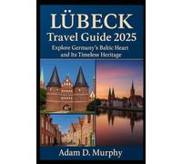 Lübeck Travel guide 2025: Explore Germany’s Baltic Heart and Its Timeless Heritage